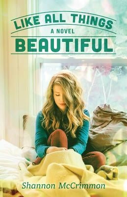 Like All Things Beautiful by McCrimmon, Shannon