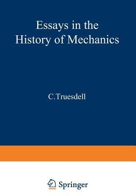 Essays in the History of Mechanics by Truesdell, C.