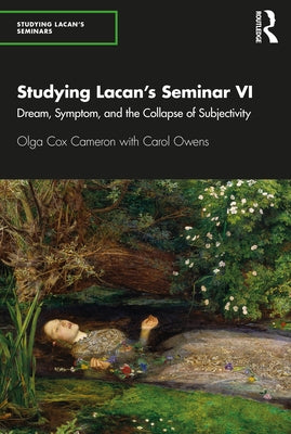 Studying Lacan's Seminar VI: Dream, Symptom, and the Collapse of Subjectivity by Cox Cameron, Olga