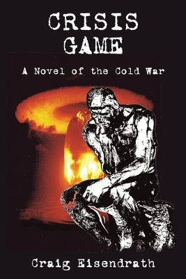 Crisis Game: A Novel of the Cold War by Eisendrath, Craig R.