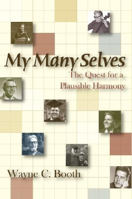 My Many Selves: The Quest for a Plausible Harmony by Booth, Wayne C.