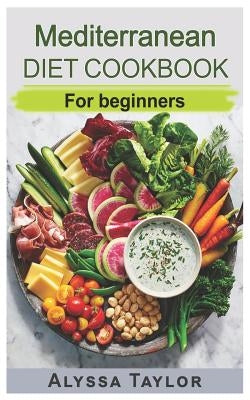 Mediterranean Diet Cookbook: For Beginners by Taylor, Alyssa
