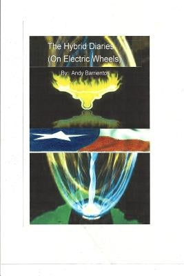 The Hybrid Diaries: (On electric Wheels) by Barrientos, Andy