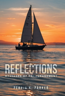 Reflections: Messages of Encouragement by Parker, Perrin K.