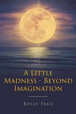 A Little Madness- Beyond Imagination by Paul, Kelly