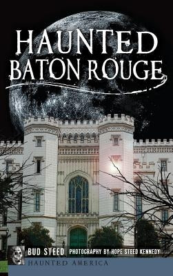 Haunted Baton Rouge by Steed, Bud