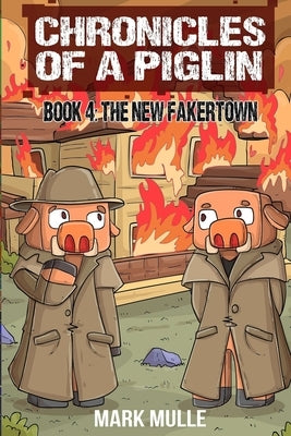 Chronicles of a Piglin Book 4: The New Fakertown by Mulle, Mark