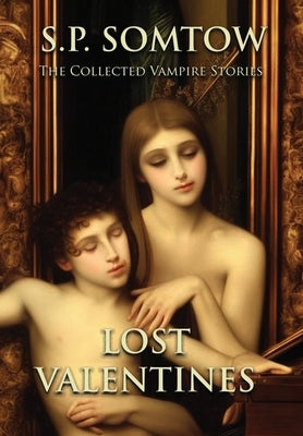 Lost Valentines: The Collected Vampire Stories by Somtow, S. P.