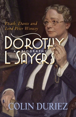 Dorothy L Sayers: Death, Dante and Lord Peter Wimsey by Duriez, Colin
