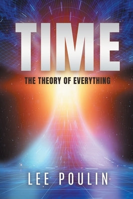 Time: The Theory of Everything by Poulin, Lee
