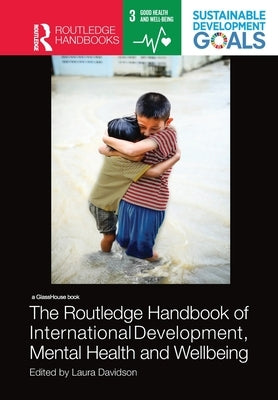 The Routledge Handbook of International Development, Mental Health and Wellbeing by Davidson, Laura