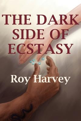 The Dark Side of Ecstasy by Harvey, Roy