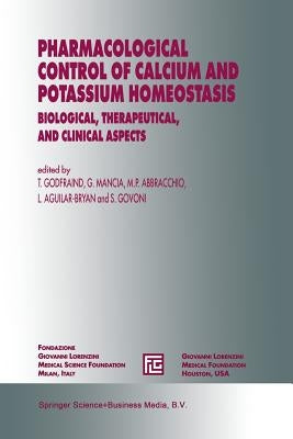 Pharmacological Control of Calcium and Potassium Homeostasis: Biological, Therapeutical, and Clinical Aspects by Godfraind, T.