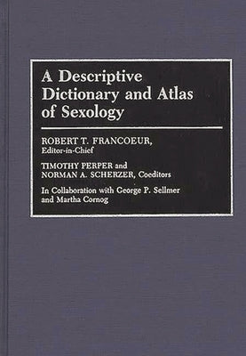 A Descriptive Dictionary and Atlas of Sexology by Francoeur, Robert T.