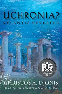 Uchronia? Atlantis Revealed by Djonis, Christos a.