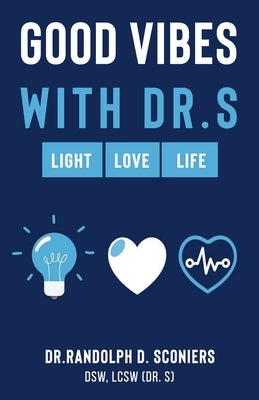 Good Vibes with Dr. S: Light, Love, Life by Martinez-Sconiers, Destiny