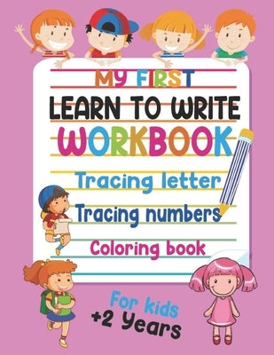 My First Learn to Write Workbook Tracing Letter, Tracing Numbers and Coloring book for Kids +2 years: Practice for Kids with Pen Control, Line Tracing by Tracing, Atik