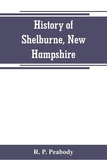 History of Shelburne, New Hampshire by P. Peabody, R.