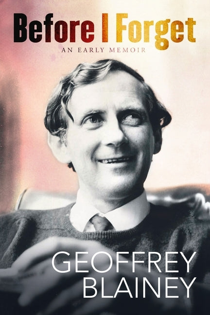 Before I Forget by Blainey, Geoffrey