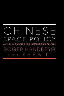 Chinese Space Policy: A Study in Domestic and International Politics by Handberg, Roger