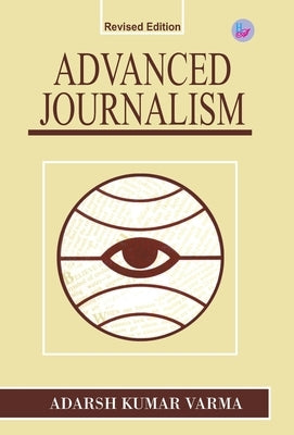 Advanced Journalism by Varma, Adarsh Kumar