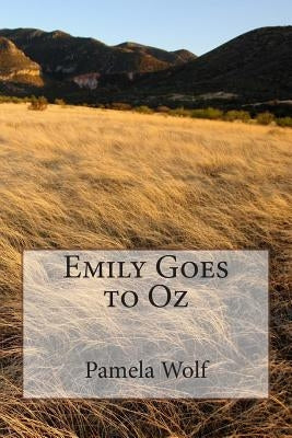 Emily Goes to Oz by Wolf, Pamela