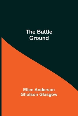 The Battle Ground by Anderson Gholson Glasgow, Ellen