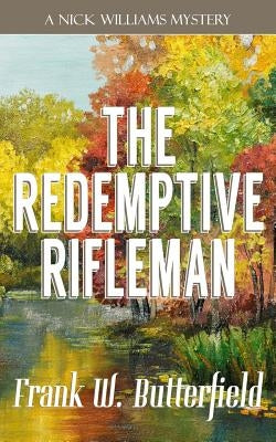 The Redemptive Rifleman by Butterfield, Frank W.