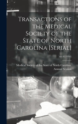 Transactions of the Medical Society of the State of North Carolina [serial]; no.42(1895) by Medical Society of the State of North