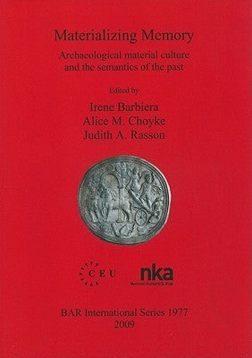 Materializing Memory: Archaeological material culture and the semantics of the past by Barbiera, Irene