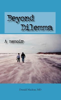 Beyond Dilemma - A Memoir by MacLean, Donald