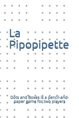 La Pipopipette: Dots and Boxes is a pencil-and-paper game for two players by Lucas, Eduardo