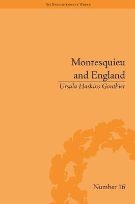 Montesquieu and England: Enlightened Exchanges, 1689-1755 by Gonthier, Ursula Haskins