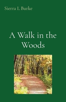 A Walk in the Woods by Burke, Sierra L.
