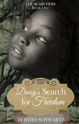 Daisy's Search for Freedom by Schwartz, Bertha