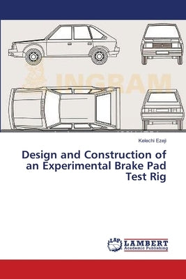 Design and Construction of an Experimental Brake Pad Test Rig by Ezeji, Kelechi