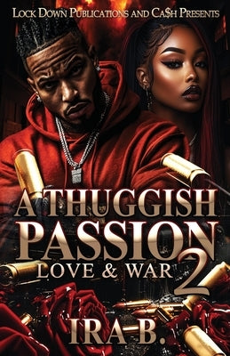 A Thuggish Passion 2: Love & War by B, Ira