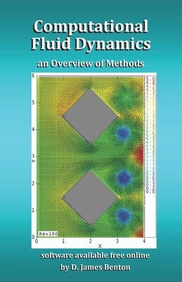 Computational Fluid Dynamics: an Overview of Methods by Benton, D. James