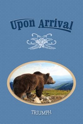 Upon Arrival: Triumph by Eber &. Wein Publishing