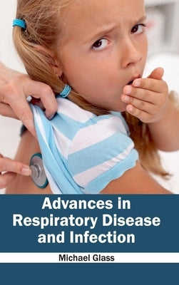 Advances in Respiratory Disease and Infection by Glass, Michael