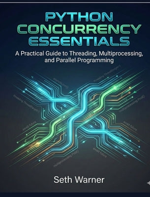 Python Concurrency Essentials by Warner, Seth