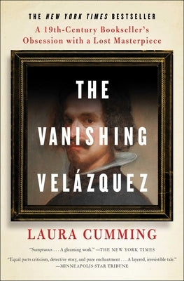 The Vanishing Velázquez: A 19th Century Bookseller's Obsession with a Lost Masterpiece by Cumming, Laura