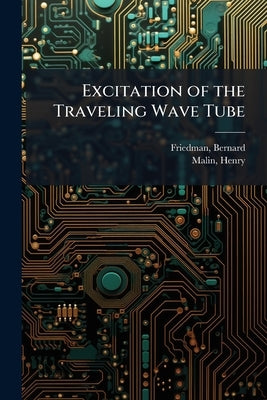 Excitation of the Traveling Wave Tube by Friedman, Bernard