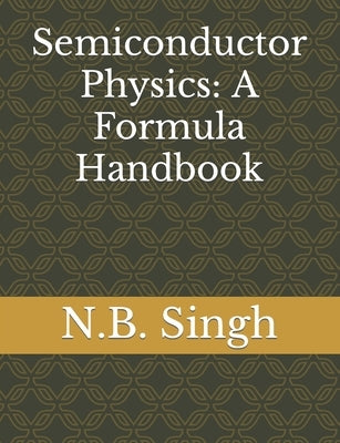 Semiconductor Physics: A Formula Handbook by Singh, N. B.
