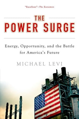 The Power Surge: Energy, Opportunity, and the Battle for America's Future by Levi, Michael
