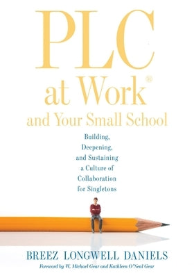 Plc at Work(r) and Your Small School: Building, Deepening, and Sustaining a Culture of Collaboration for Singletons (an Action Guide for Building an E by Daniels, Breez Longwell