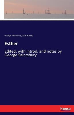 Esther: Edited, with introd. and notes by George Saintsbury by Racine, Jean