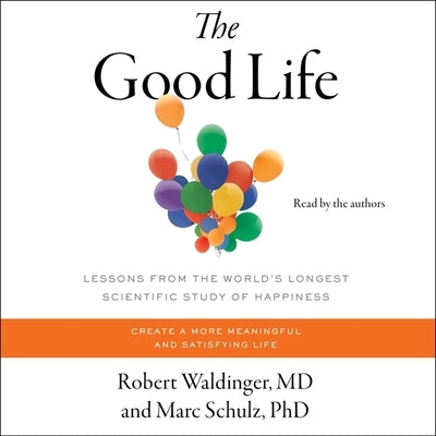 The Good Life: Lessons from the World's Longest Study of Happiness by Schulz, Marc