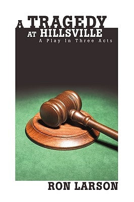 A Tragedy at Hillsville: A Play In Three Acts by Larson, Ron