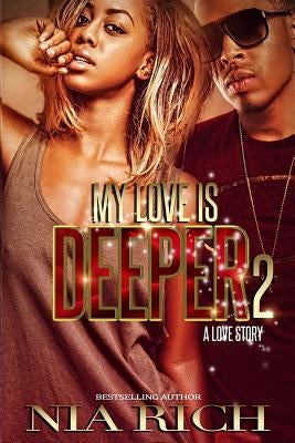 My Love Is Deeper 2: A Love Story by Rich, Nia